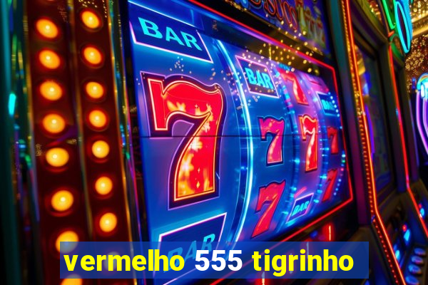 vermelho 555 tigrinho